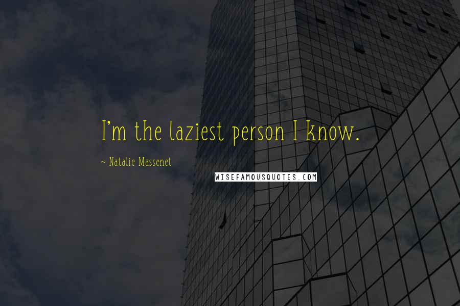 Natalie Massenet Quotes: I'm the laziest person I know.