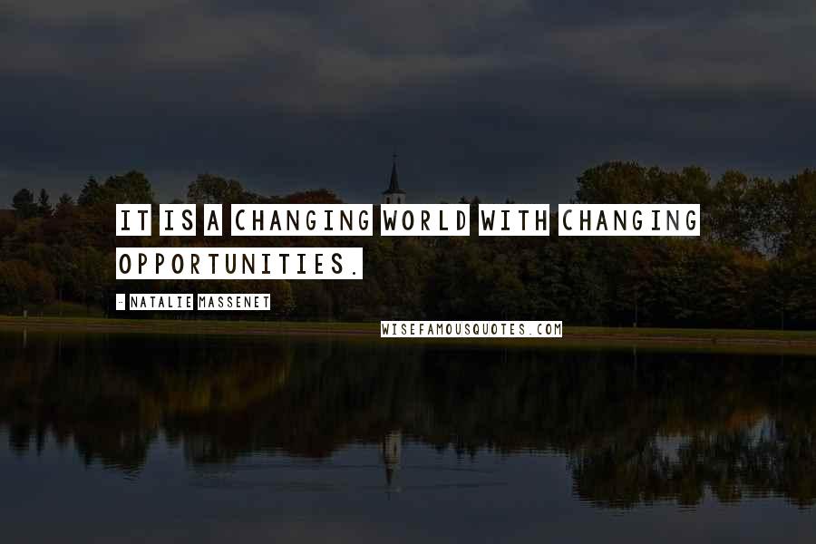 Natalie Massenet Quotes: It is a changing world with changing opportunities.