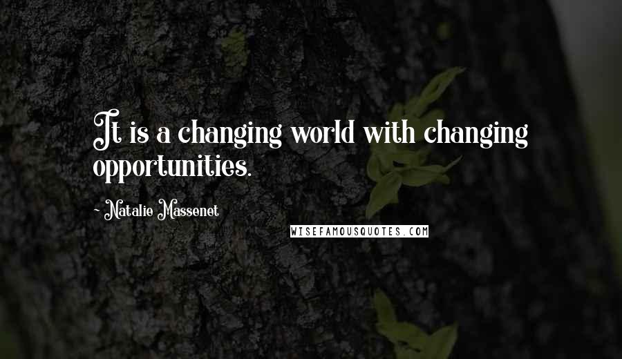 Natalie Massenet Quotes: It is a changing world with changing opportunities.