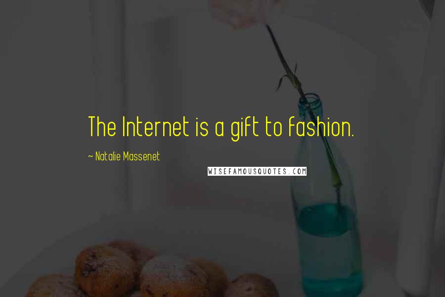 Natalie Massenet Quotes: The Internet is a gift to fashion.