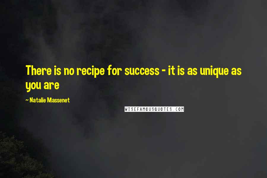 Natalie Massenet Quotes: There is no recipe for success - it is as unique as you are