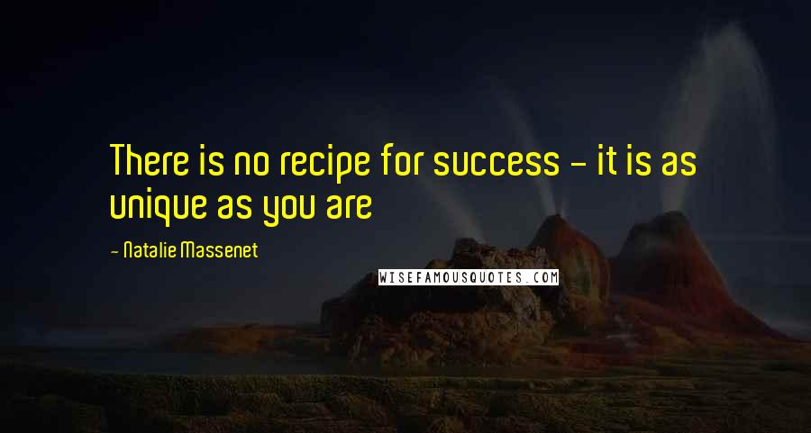 Natalie Massenet Quotes: There is no recipe for success - it is as unique as you are