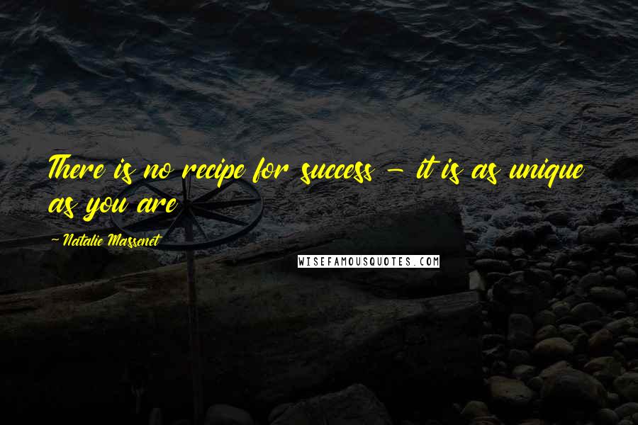 Natalie Massenet Quotes: There is no recipe for success - it is as unique as you are