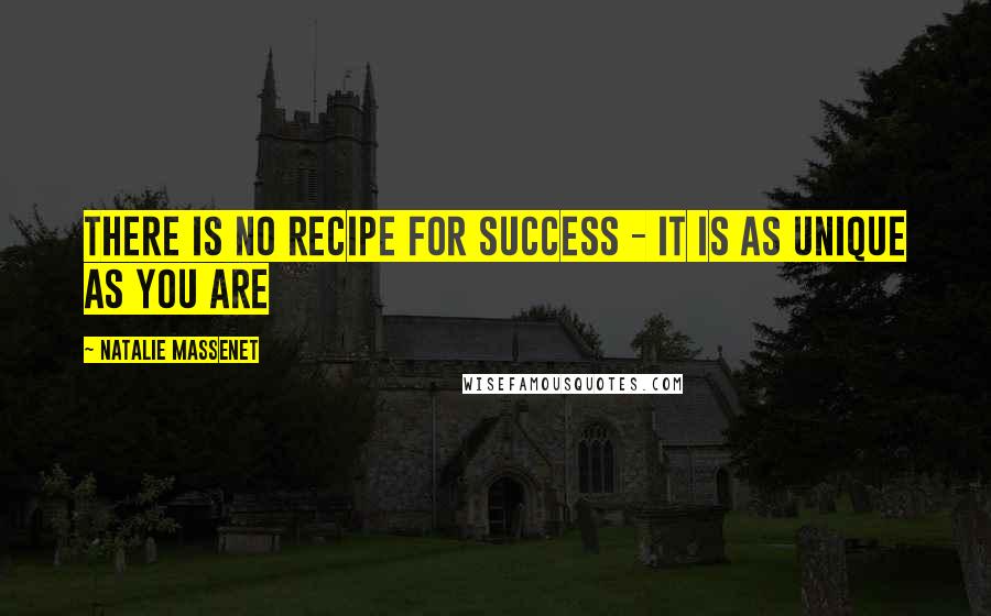 Natalie Massenet Quotes: There is no recipe for success - it is as unique as you are