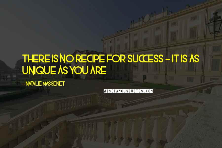 Natalie Massenet Quotes: There is no recipe for success - it is as unique as you are