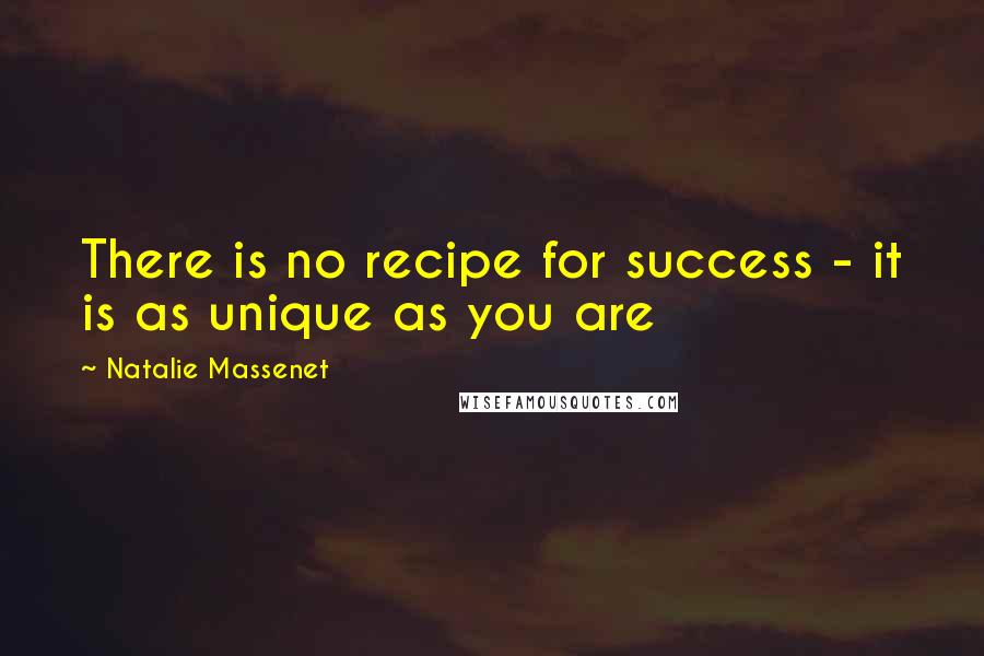 Natalie Massenet Quotes: There is no recipe for success - it is as unique as you are