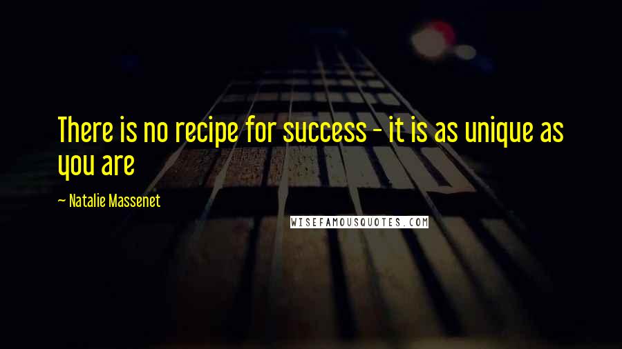 Natalie Massenet Quotes: There is no recipe for success - it is as unique as you are