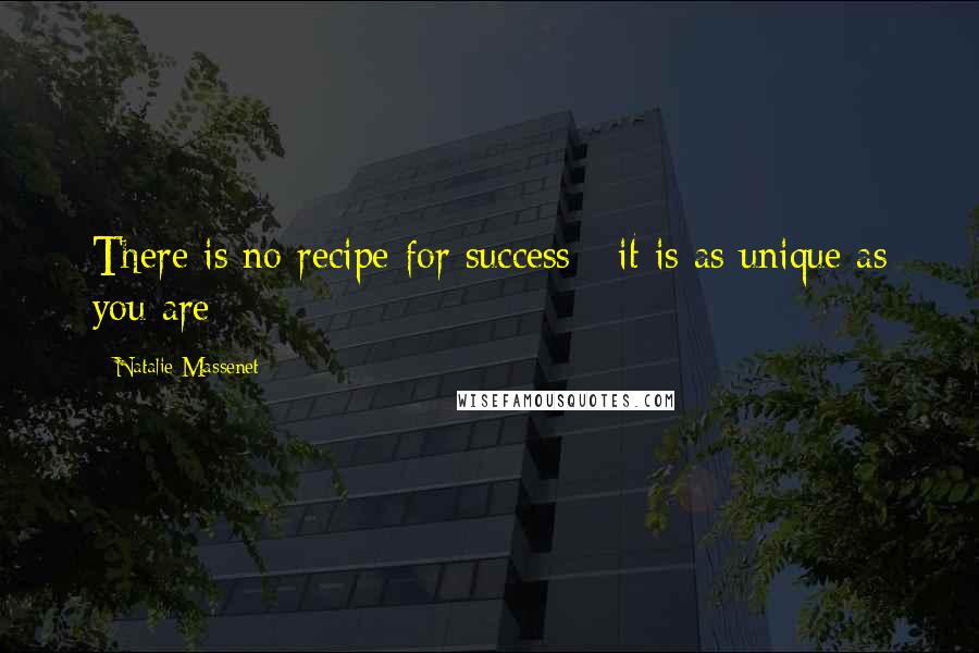 Natalie Massenet Quotes: There is no recipe for success - it is as unique as you are