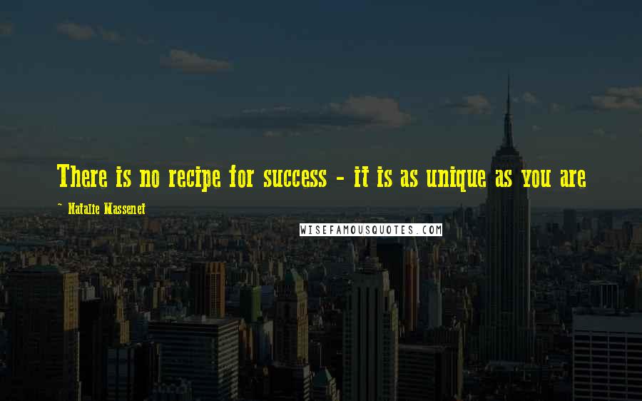 Natalie Massenet Quotes: There is no recipe for success - it is as unique as you are