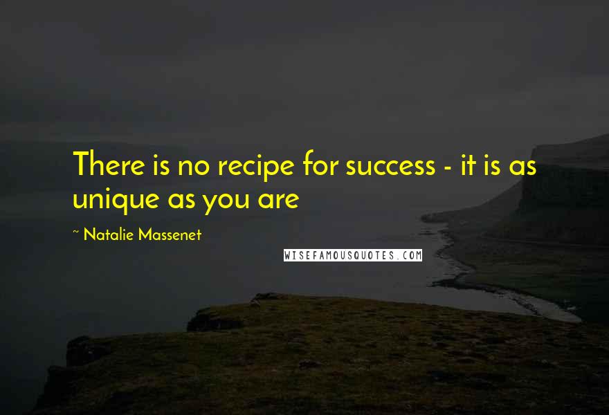 Natalie Massenet Quotes: There is no recipe for success - it is as unique as you are