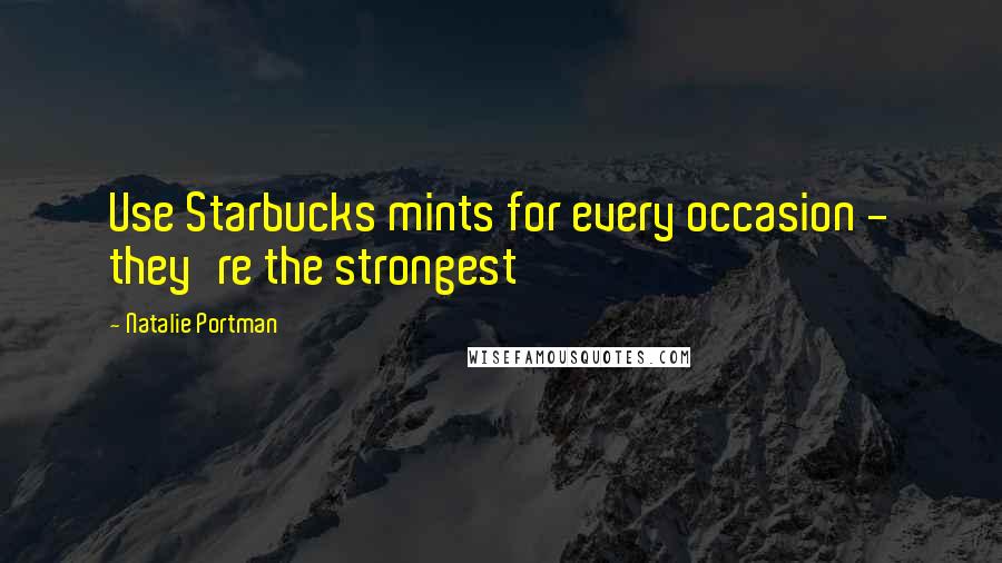 Natalie Portman Quotes: Use Starbucks mints for every occasion - they're the strongest