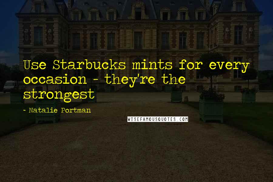 Natalie Portman Quotes: Use Starbucks mints for every occasion - they're the strongest