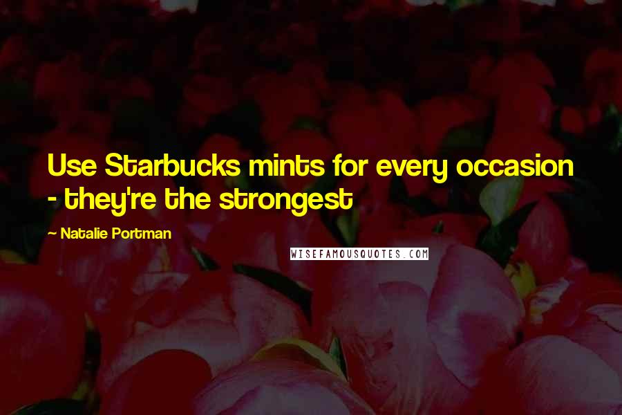 Natalie Portman Quotes: Use Starbucks mints for every occasion - they're the strongest