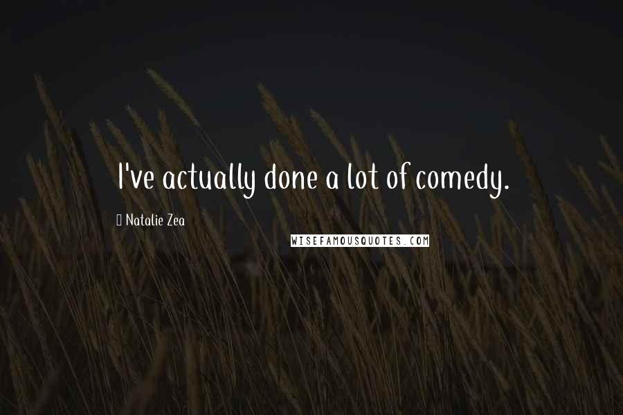 Natalie Zea Quotes: I've actually done a lot of comedy.