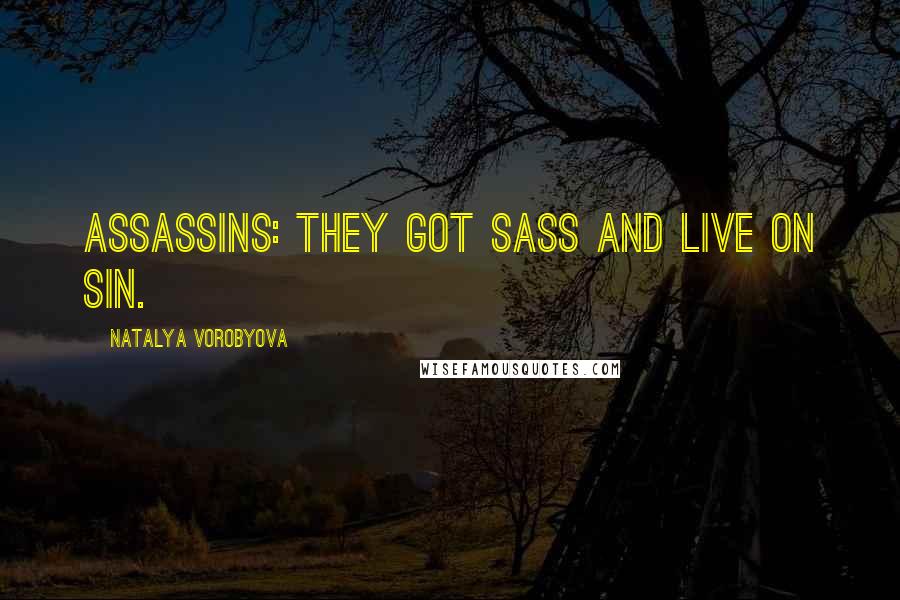 Natalya Vorobyova Quotes: Assassins: they got sass and live on sin.