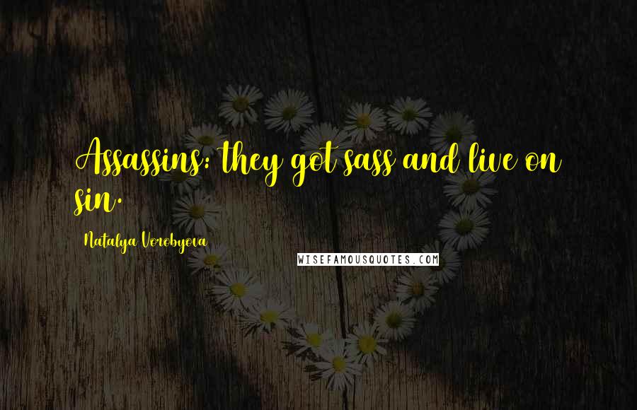 Natalya Vorobyova Quotes: Assassins: they got sass and live on sin.