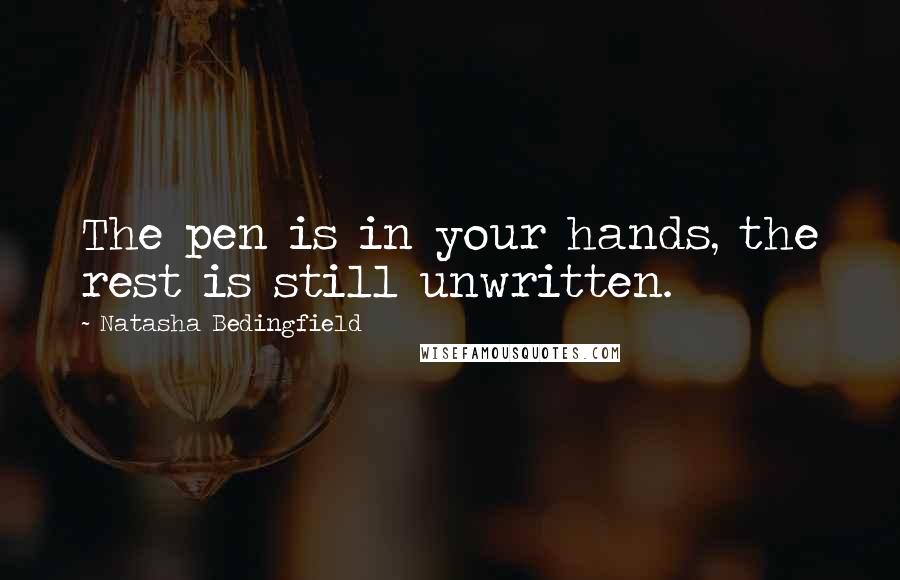 Natasha Bedingfield Quotes: The pen is in your hands, the rest is still unwritten.