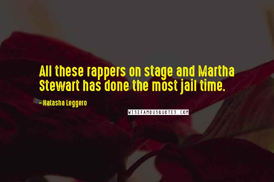 Natasha Leggero Quotes: All these rappers on stage and Martha Stewart has done the most jail time.