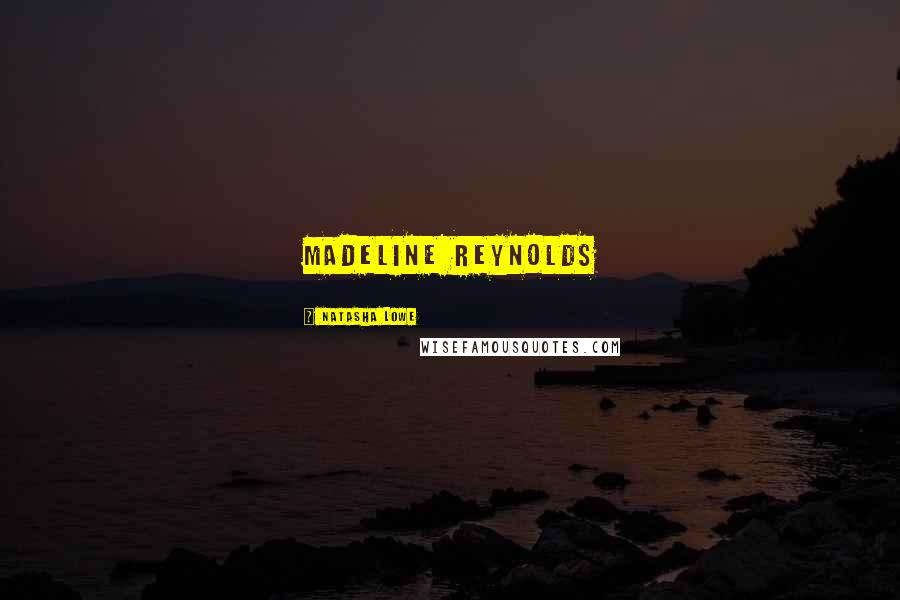 Natasha Lowe Quotes: Madeline Reynolds