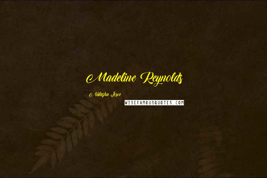Natasha Lowe Quotes: Madeline Reynolds