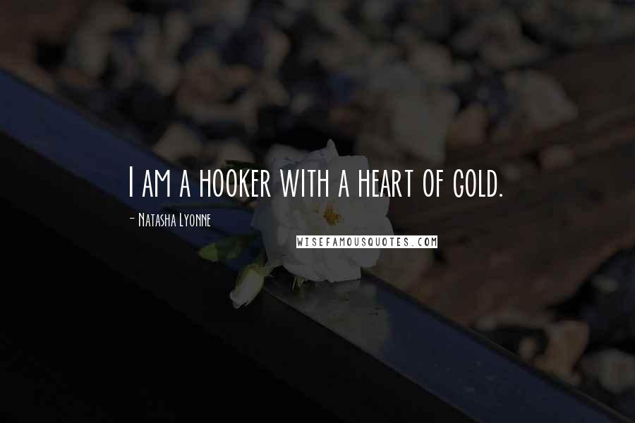 Natasha Lyonne Quotes: I am a hooker with a heart of gold.