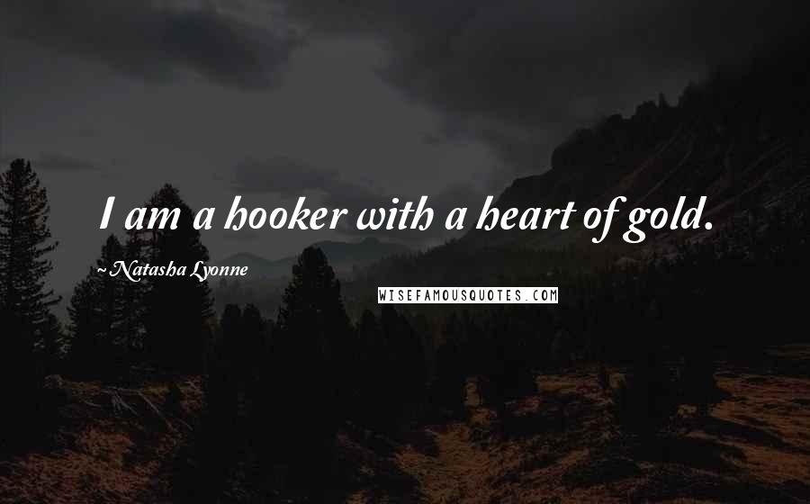 Natasha Lyonne Quotes: I am a hooker with a heart of gold.