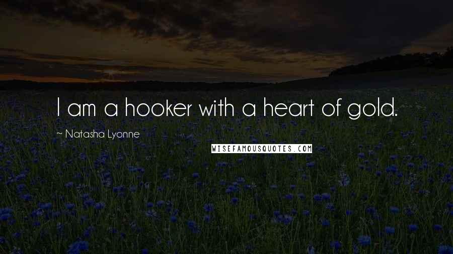 Natasha Lyonne Quotes: I am a hooker with a heart of gold.