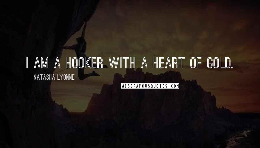 Natasha Lyonne Quotes: I am a hooker with a heart of gold.