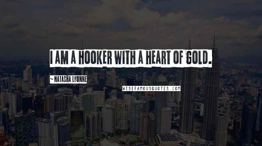 Natasha Lyonne Quotes: I am a hooker with a heart of gold.