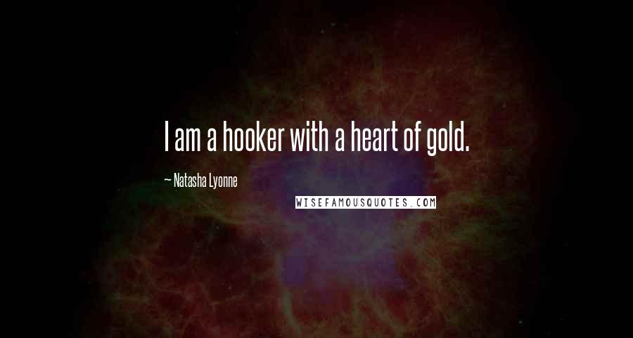 Natasha Lyonne Quotes: I am a hooker with a heart of gold.