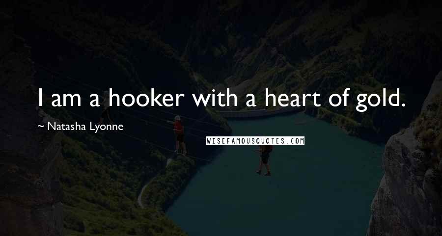 Natasha Lyonne Quotes: I am a hooker with a heart of gold.