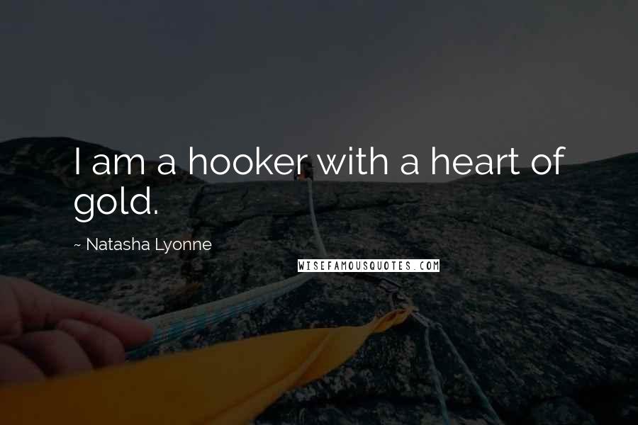 Natasha Lyonne Quotes: I am a hooker with a heart of gold.