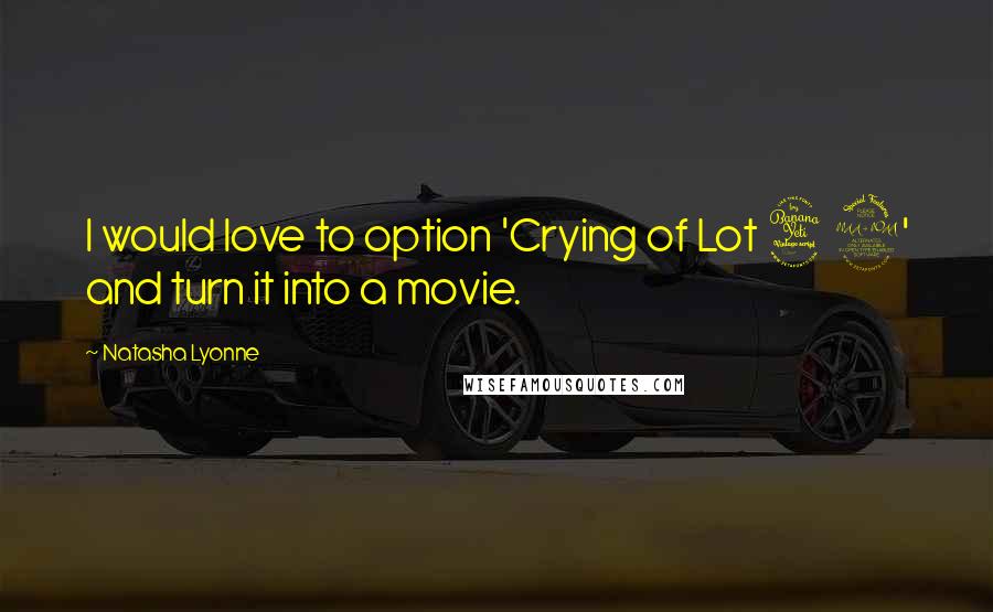 Natasha Lyonne Quotes: I would love to option 'Crying of Lot 49' and turn it into a movie.