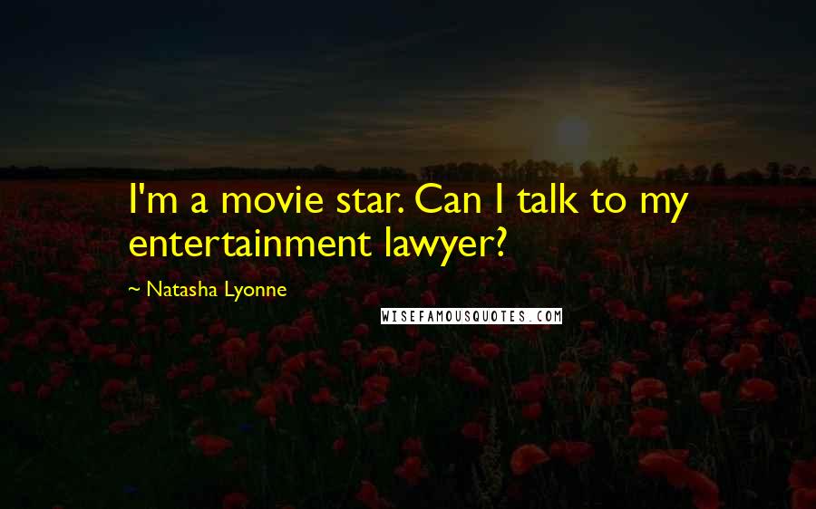 Natasha Lyonne Quotes: I'm a movie star. Can I talk to my entertainment lawyer?