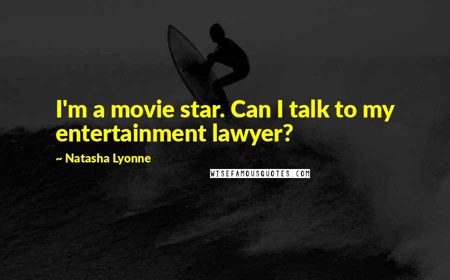 Natasha Lyonne Quotes: I'm a movie star. Can I talk to my entertainment lawyer?