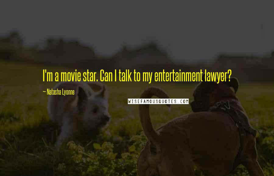 Natasha Lyonne Quotes: I'm a movie star. Can I talk to my entertainment lawyer?