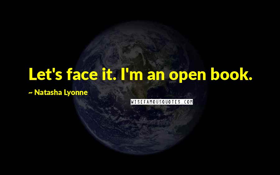 Natasha Lyonne Quotes: Let's face it. I'm an open book.