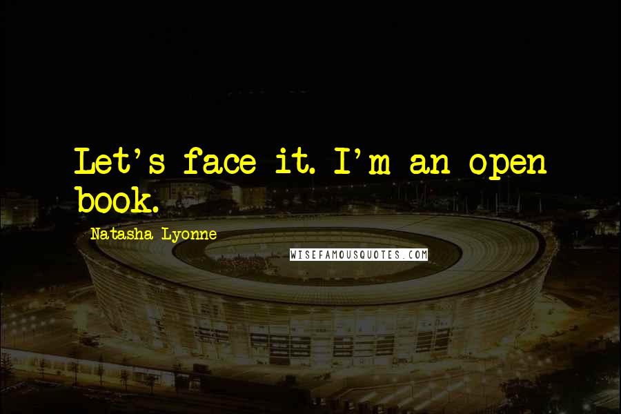 Natasha Lyonne Quotes: Let's face it. I'm an open book.