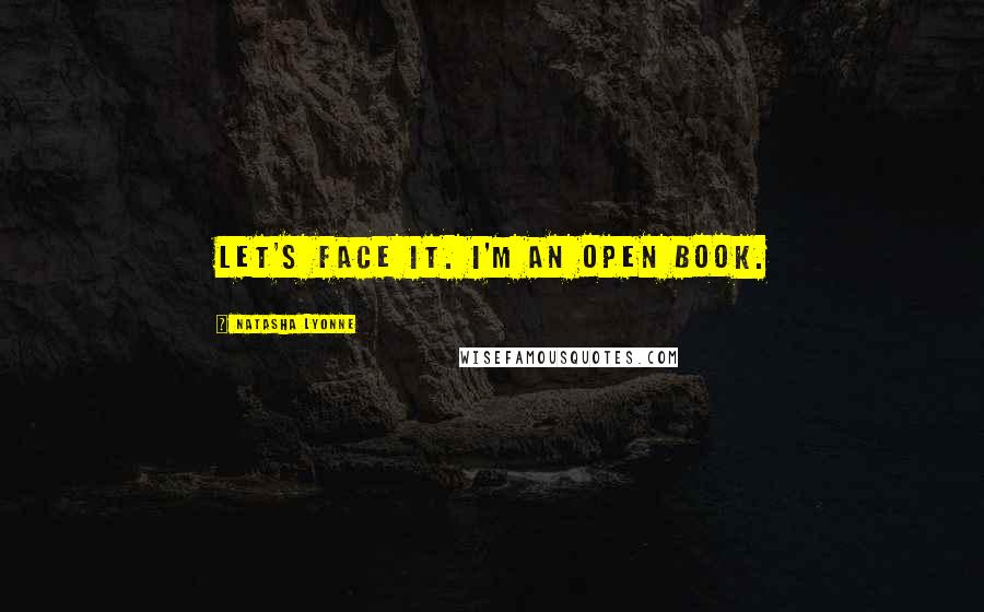 Natasha Lyonne Quotes: Let's face it. I'm an open book.