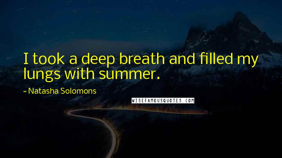 Natasha Solomons Quotes: I took a deep breath and filled my lungs with summer.