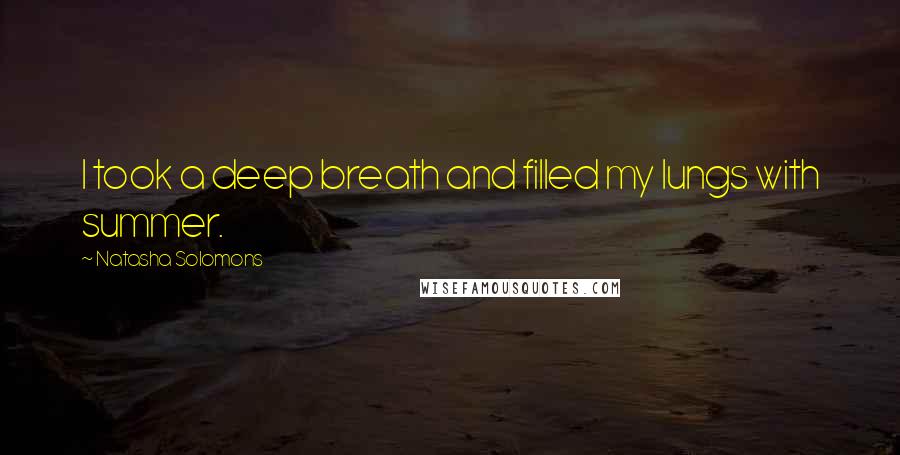 Natasha Solomons Quotes: I took a deep breath and filled my lungs with summer.