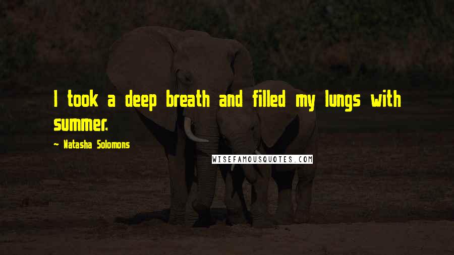 Natasha Solomons Quotes: I took a deep breath and filled my lungs with summer.