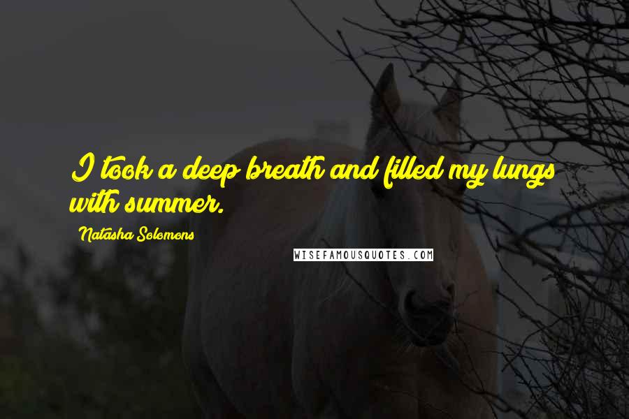 Natasha Solomons Quotes: I took a deep breath and filled my lungs with summer.