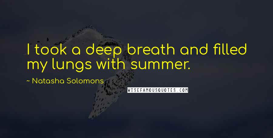 Natasha Solomons Quotes: I took a deep breath and filled my lungs with summer.