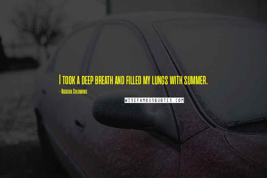 Natasha Solomons Quotes: I took a deep breath and filled my lungs with summer.