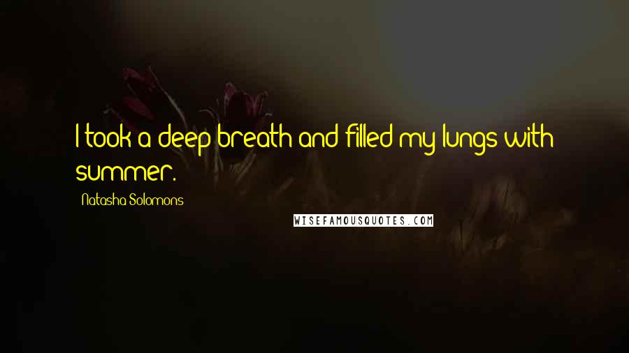 Natasha Solomons Quotes: I took a deep breath and filled my lungs with summer.