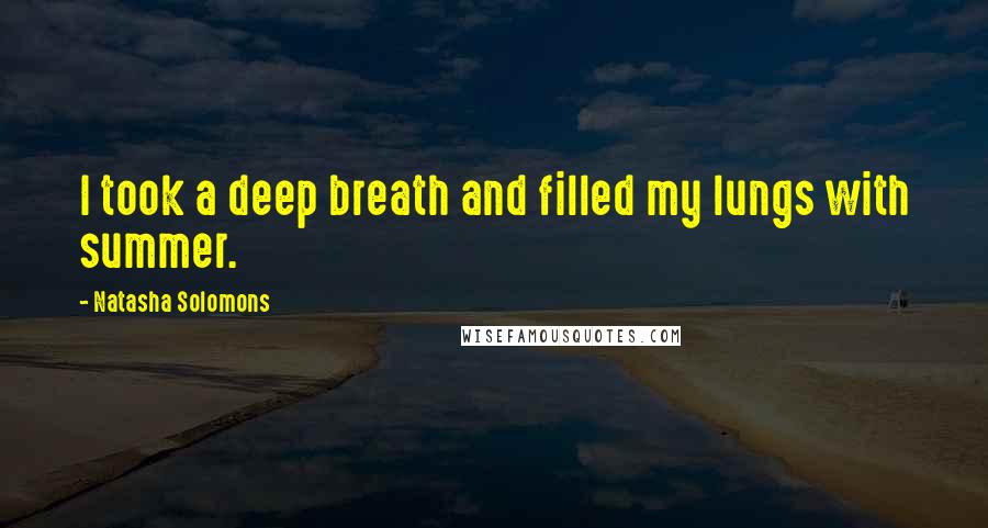 Natasha Solomons Quotes: I took a deep breath and filled my lungs with summer.