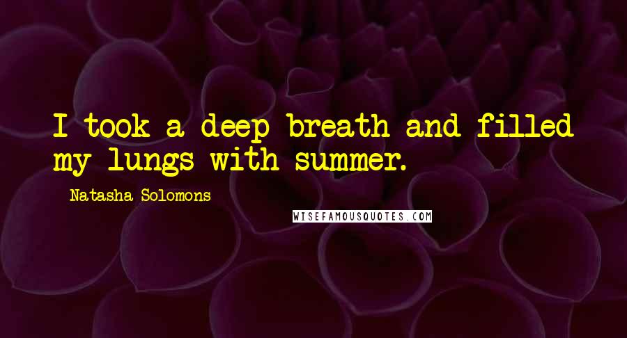 Natasha Solomons Quotes: I took a deep breath and filled my lungs with summer.