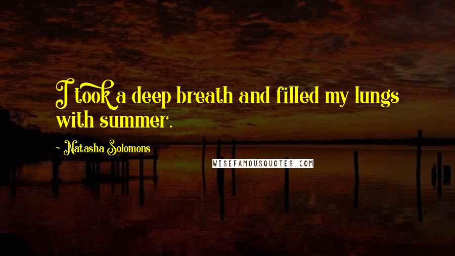 Natasha Solomons Quotes: I took a deep breath and filled my lungs with summer.