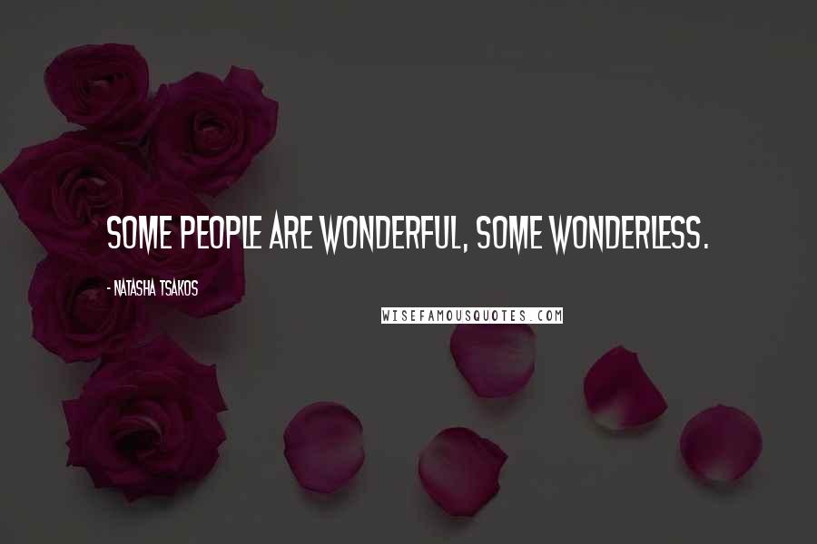 Natasha Tsakos Quotes: Some people are wonderful, some wonderless.